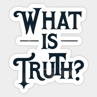 What Is Truth? Sticker